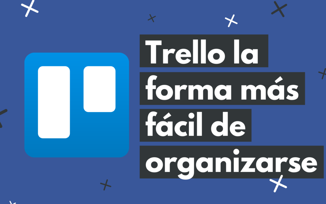 Trello: La forma más fácil de organizarte.