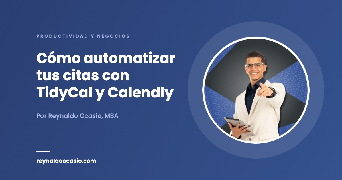 Cómo automatizar tus citas con TidyCal y Calendly Cómo automatizar tus citas con TidyCal y Calendly - Reynaldo Ocasio, MBA