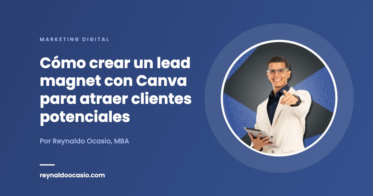 Cómo crear un lead magnet con Canva para atraer clientes potenciales - Reynaldo Ocasio, MBA