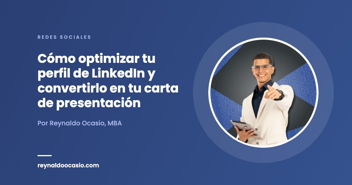 Cómo optimizar tu perfil de LinkedIn y convertirlo en tu carta de presentación - Reynaldo Ocasio, MBA
